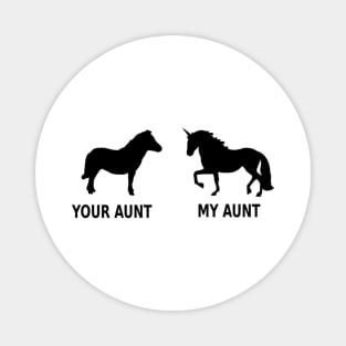 Your Aunt My Aunt Unicorn Meme- Magnet